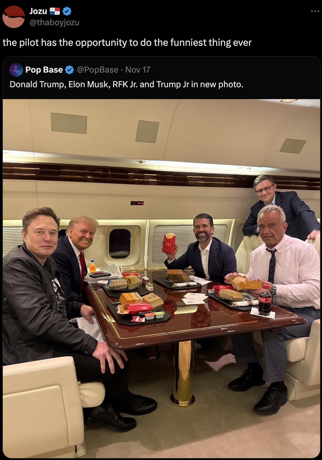 Robert F. Kennedy Jr. - Jozu the pilot has the opportunity to do the funniest thing ever Pop Base Nov 17 Donald Trump, Elon Musk, Rfk Jr. and Trump Jr in new photo.